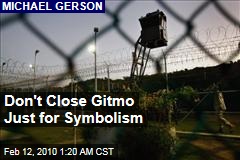 Don't Close Gitmo Just for Symbolism