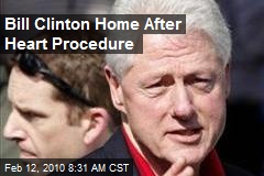 Bill Clinton Home After Heart Procedure