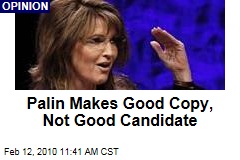 Palin Makes Good Copy, Not Good Candidate
