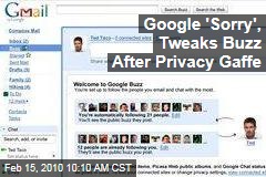 Google 'Sorry', Tweaks Buzz After Privacy Gaffe