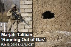 Marjah Taliban 'Running Out of Gas'