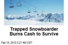 Trapped Snowboarder Burns Cash to Survive