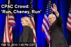 CPAC Crowd: 'Run, Cheney, Run'