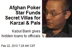 Afghan Poker Star Funds Secret Villas for Karzai &amp; Pals