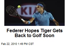 Federer Hopes Tiger Gets Back to Golf Soon