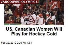 US, Canadian Women Will Play for Hockey Gold