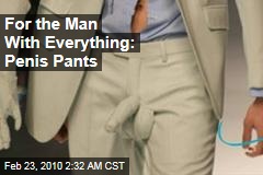For the Man With Everything: Penis Pants