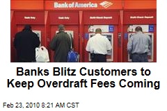 Banks Blitz Customers to Keep Overdraft Fees Coming