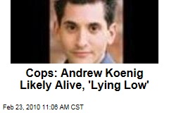 Cops: Andrew Koenig Likely Alive, 'Lying Low'