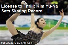 License to Thrill: Kim Yu-Na Sets Skating Record