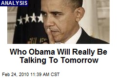 Who Obama Will Really Be Talking To Tomorrow
