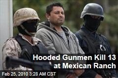 Hooded Gunmen Kill 13 at Mexican Ranch