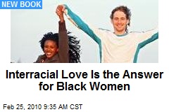 Interracial Love Is the Answer for Black Women
