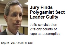 Jury Finds Polygamist Sect Leader Guilty
