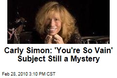 Carly Simon: 'You're So Vain' Subject Still a Mystery