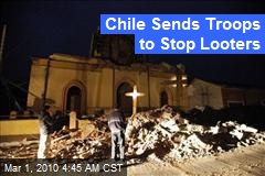 Chile Sends Troops to Stop Looters