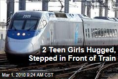 2 Teen Girls Hugged, Stepped in Front of Train