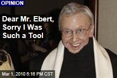 Dear Mr. Ebert, Sorry I Was Such a Tool