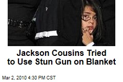 Jackson Cousins Tried to Use Stun Gun on Blanket