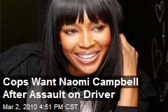 Cops Want Naomi Campbell After Assault on Driver