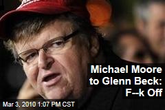 Michael Moore to Glenn Beck: F--k Off