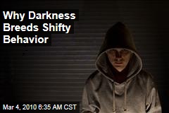 Why Darkness Breeds Shifty Behavior