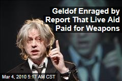 Geldof Enraged by Report That Live Aid Paid for Weapons