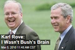 Karl Rove: I Wasn't Bush's Brain