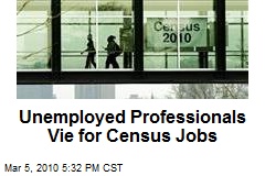 Unemployed Professionals Vie for Census Jobs