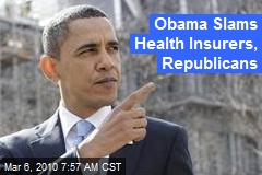 Obama Slams Health Insurers, Republicans