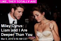 Miley Cyrus: Liam and I Are Deeper Than You