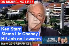 Ken Starr Slams Liz Cheney Hit Job on Lawyers