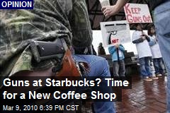 Guns at Starbucks? Time for a New Coffee Shop