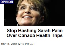 Stop Bashing Sarah Palin Over Canada Health Trips