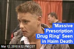 'Massive Prescription Drug Ring' Seen in Haim Death