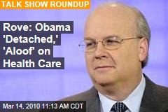 Rove: Obama 'Detached,' 'Aloof' on Health Care