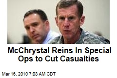 McChrystal Reins In Special Ops to Cut Casualties
