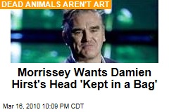 Morrissey Wants Damien Hirst's Head 'Kept in a Bag'
