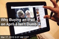 Why Buying an iPad on April 3 Isn't Dumb