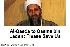 Al-Qaeda to Osama bin Laden: Please Save Us