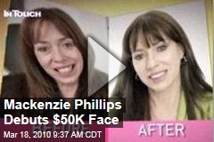 Mackenzie Phillips Debuts $50K Face