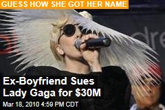 Ex-Boyfriend Sues Lady Gaga for $30M