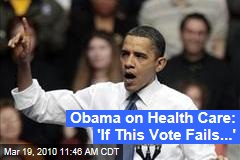 Obama on Health Care: 'If This Vote Fails...'