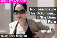 No Foreclosure for Octomom... If She Does Porn