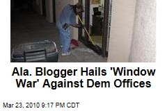 Ala. Blogger Hails 'Window War' Against Dem Offices