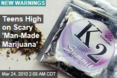 Teens High on Scary 'Man-Made Marijuana'