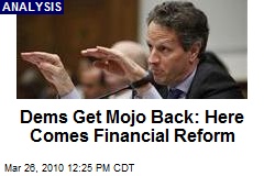 Dems Get Mojo Back: Here Comes Financial Reform