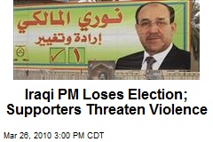 Iraqi PM Loses Election; Supporters Threaten Violence