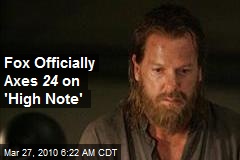 Fox Officially Axes 24 on 'High Note'