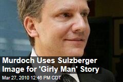 Murdoch Uses Sulzberger Image for 'Girly Man' Story
